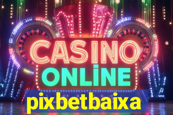 pixbetbaixa