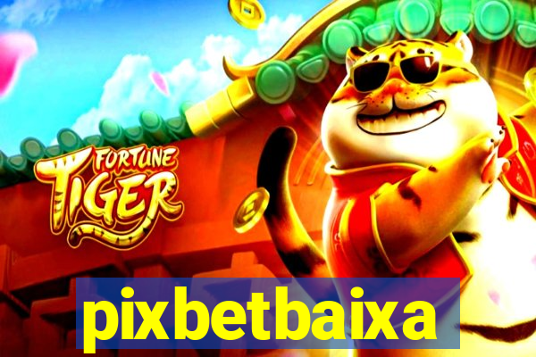 pixbetbaixa