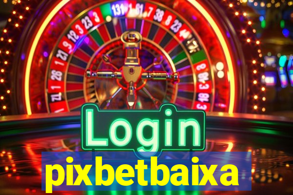 pixbetbaixa