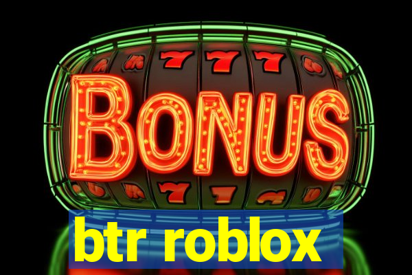 btr roblox