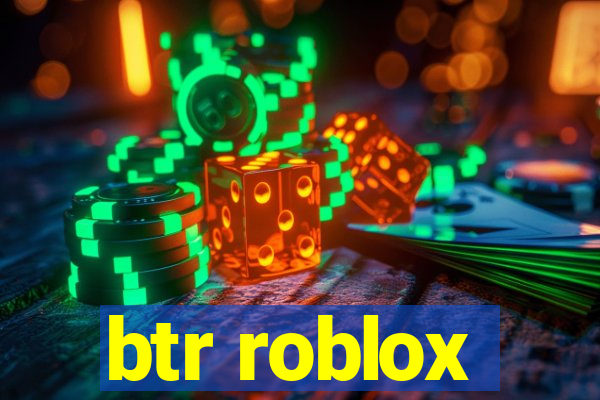 btr roblox