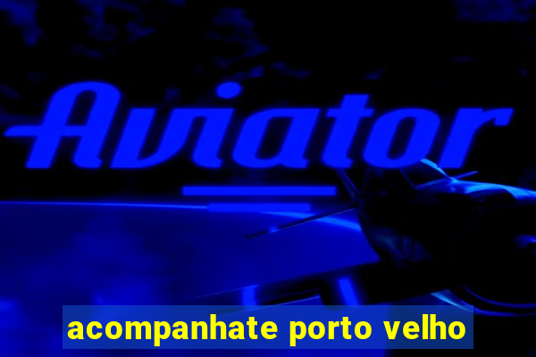 acompanhate porto velho