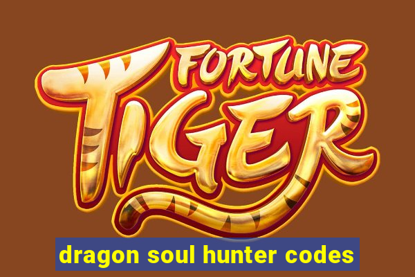dragon soul hunter codes