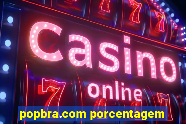 popbra.com porcentagem