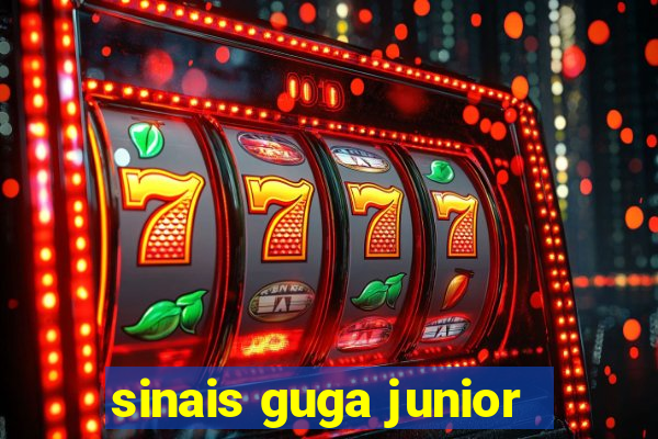 sinais guga junior