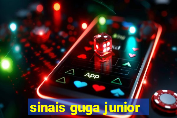 sinais guga junior