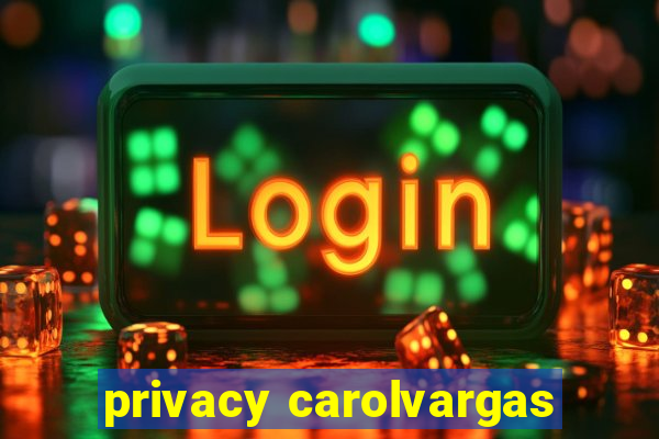 privacy carolvargas