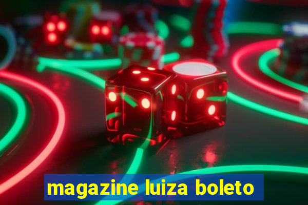 magazine luiza boleto