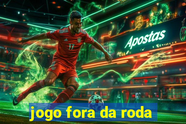 jogo fora da roda