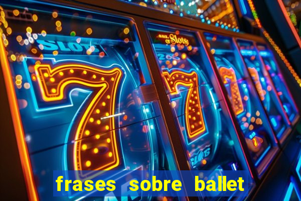 frases sobre ballet ana botafogo