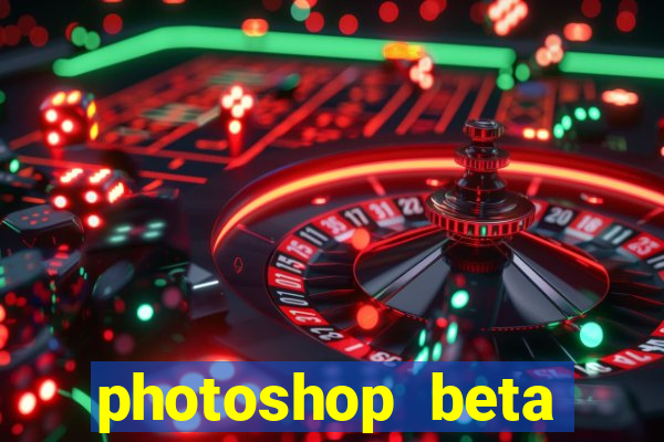 photoshop beta download crackeado