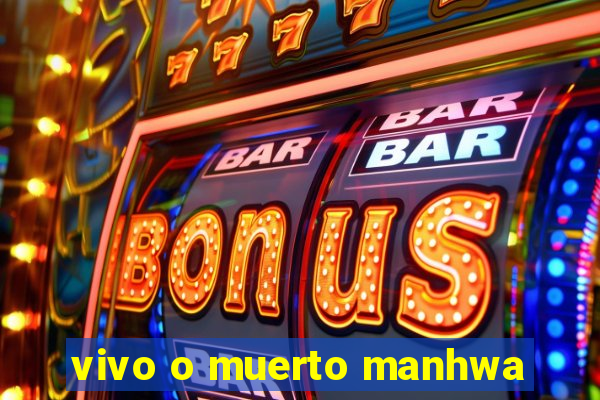 vivo o muerto manhwa