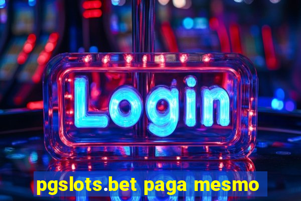 pgslots.bet paga mesmo