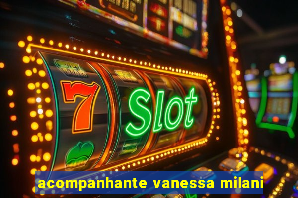 acompanhante vanessa milani