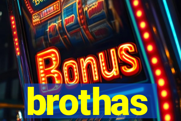 brothas