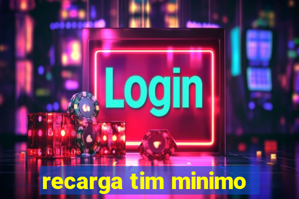recarga tim minimo