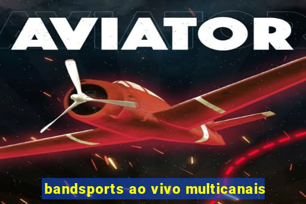 bandsports ao vivo multicanais