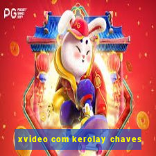 xvideo com kerolay chaves