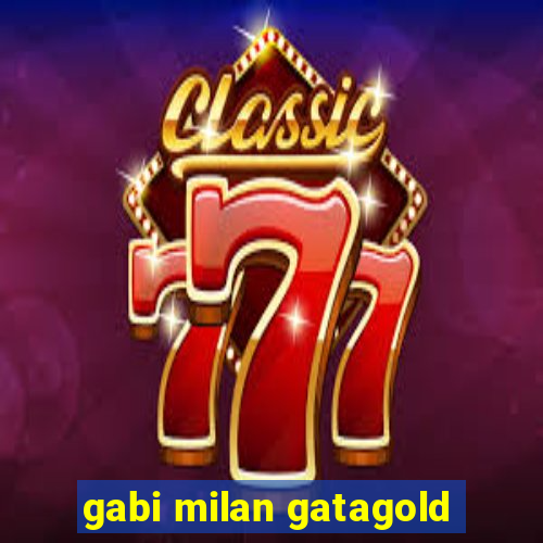 gabi milan gatagold