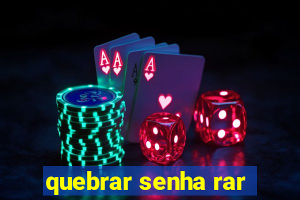 quebrar senha rar