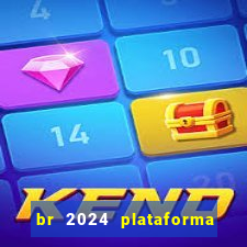 br 2024 plataforma de jogos