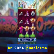 br 2024 plataforma de jogos