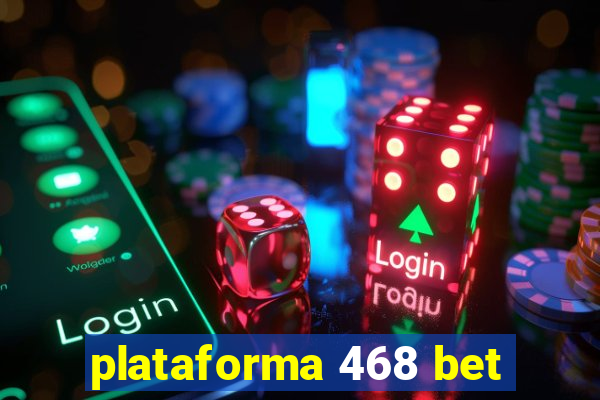 plataforma 468 bet