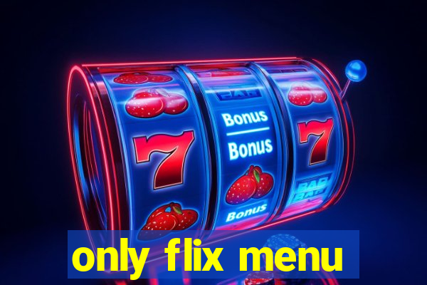 only flix menu