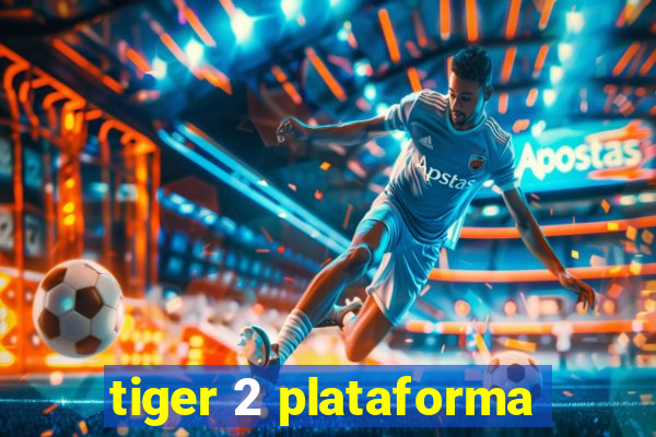 tiger 2 plataforma