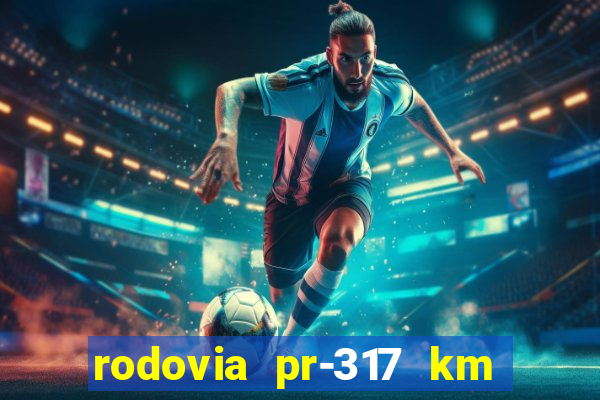 rodovia pr-317 km 155 onde fica