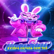 xvideo carona com ted