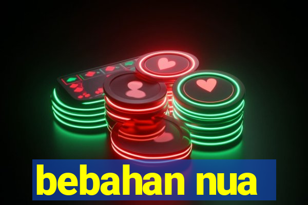 bebahan nua