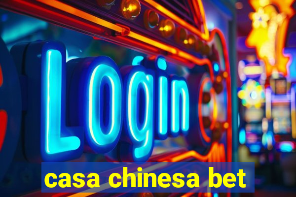 casa chinesa bet
