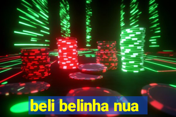 beli belinha nua