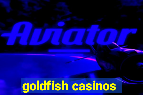 goldfish casinos