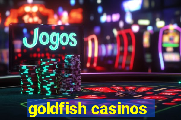 goldfish casinos