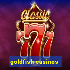 goldfish casinos