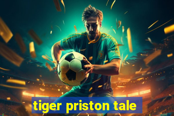 tiger priston tale