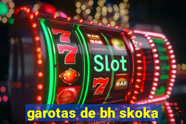 garotas de bh skoka
