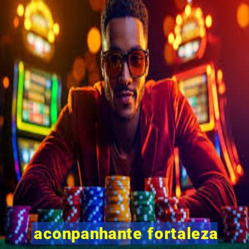 aconpanhante fortaleza