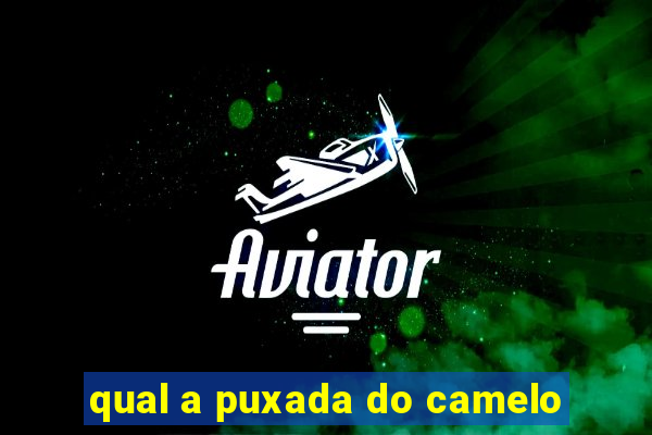 qual a puxada do camelo