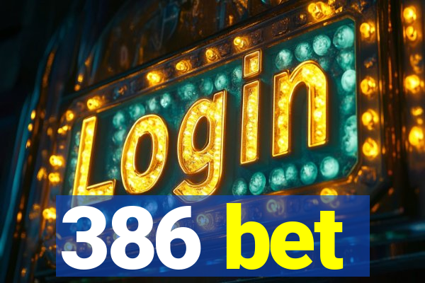 386 bet