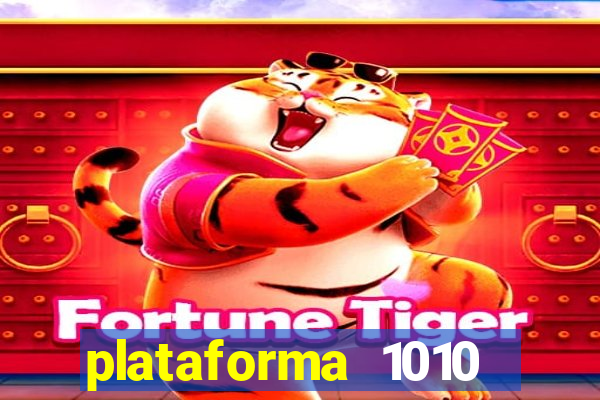 plataforma 1010 jogo do tigre
