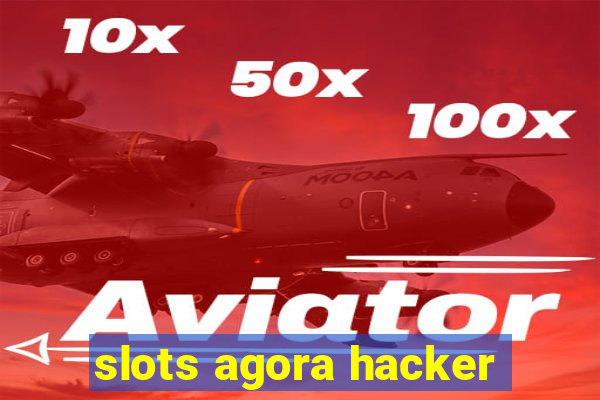 slots agora hacker