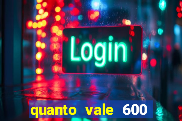 quanto vale 600 mil cruzeiros em reais