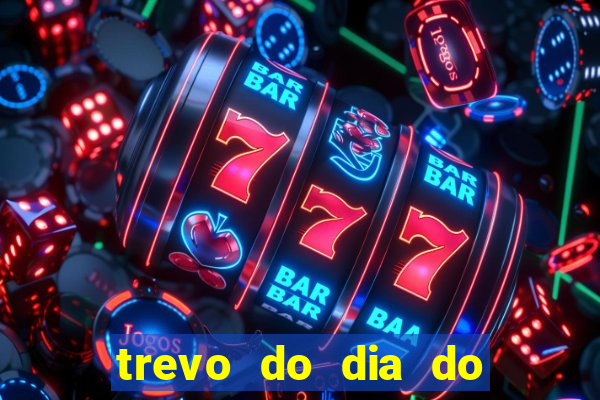 trevo do dia do jogo do bicho