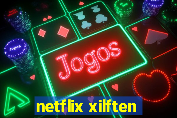 netflix xilften