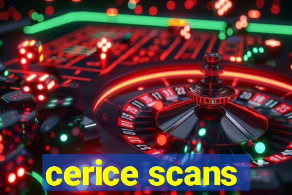 cerice scans