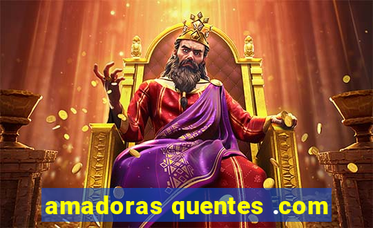 amadoras quentes .com
