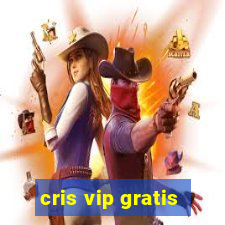 cris vip gratis